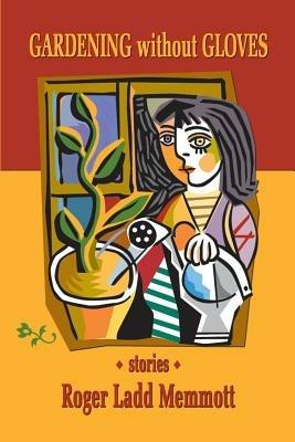 Gardening without Gloves - Roger Ladd Memmott - cover