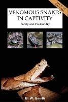 Venomous Snakes in Captivity: Safety and Husbandry - B. W. Smith - cover