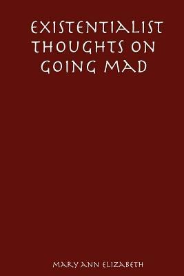 Existentialist Thoughts on Going Mad - Mary, Ann Elizabeth - cover