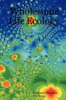 Wholesome Life Ecology: How to Live Wholesomely in a Society That is Killing the Planet? - Vladimir Dimitrov,Tor Naess - cover