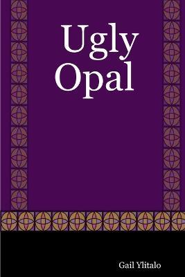 Ugly Opal - Gail Ylitalo - cover
