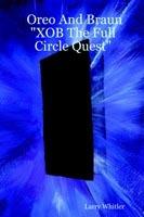 Oreo And Braun "XOB The Full Circle Quest" - Larry Whitler - cover