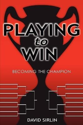 Playing to Win: Becoming the Champion - David Sirlin - cover