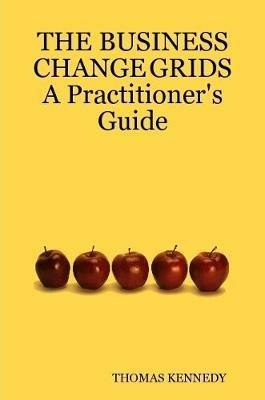THE BUSINESS CHANGE GRIDS          A Practitioner's Guide - THOMAS KENNEDY - cover
