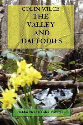 The Valley and Daffodils (Rabbit Brook Tales Volume 1) - Colin Wilce - cover