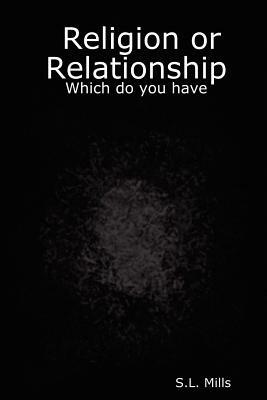Religion or Relationship: Which Do You Have - S.L. Mills - cover