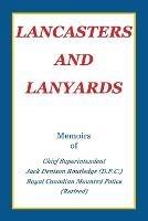 Lancasters and Lanyards: Memoirs of Chief Superintendent Jack Denison Routledge (D.F.C.) Royal Canadian Mounted Police