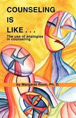 Counseling is Like..: The Use of Analogies in Counseling