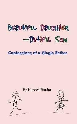 Beautiful Daughter-Dutiful Son - Hanoch Bordan - cover