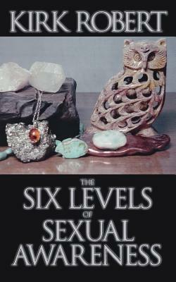 The Six Levels of Sexual Awareness - Kirk Robert - cover