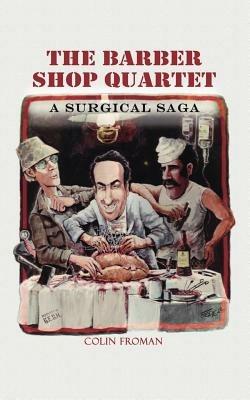 The Barber Shop Quartet: A Surgical Saga - Colin Froman - cover