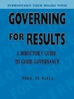 Governing for Results: A Director's Guide to Good Governance - Mel Gill - cover