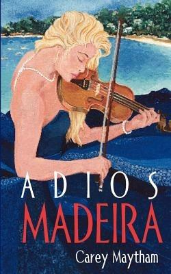 Adios Madeira - Ellen Casalena Carey Maytham - cover