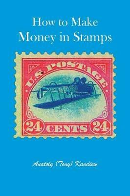 How to Make Money in Stamps - Anatoly (Tony) Kandiew - cover