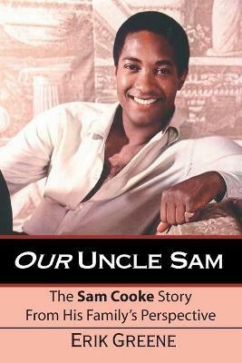 Our Uncle Sam: The Sam Cooke Story from His Family's Perspective - Erik Greene - cover