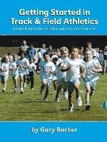Libro in inglese Getting Started in Track and Field Athletics: Advice and Ideas for Children, Parents and Teachers  - Gary Barber