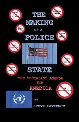 The Making of a Police State: The Socialist Agenda for America - Steve Lawrence - cover