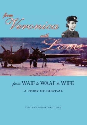 From Veronica with Love: From Waif to WAAF to Wife - A Story of Survival - Veronica Bennett-Butcher - cover
