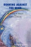Running Against the Wind - Arthur R. Bracke,Norel M. Lemaire - cover