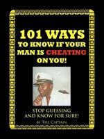 101 Ways to Know If Your Man is Cheating on You!: Stop Guessing and Know for Sure!