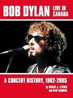 Bob Dylan Live in Canada: A Concert History, 1962-2005