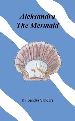 Aleksandra The Mermaid - Sandra Sanders - cover