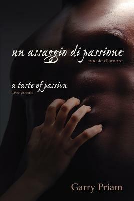 Un Assaggio Di Passione: Poesie D'amore - A Taste of Passion - Love Poems - Garry Priam - cover