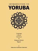 Introduction to Yoruba: Language, Culture, Literature and Religious Beliefs