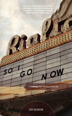 So I Go Now: Following After the Jesus of Our Day - Jeff Jacobson - cover
