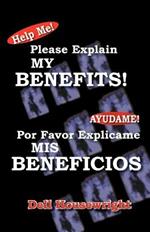 Help Me!/Ayudame!: Please Explain My Benefits/Por Favor Explicame Mis Beneficios