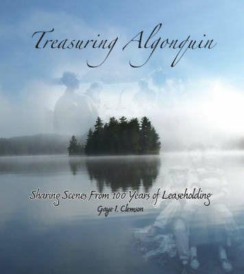 Treasuring Algonquin: Sharing Scenes from 100 Years of Leaseholding - Gaye Clemson - cover