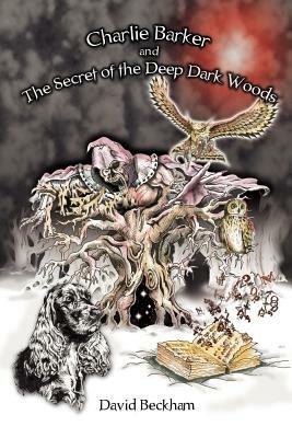 Charlie Barker and the Secret of the Deep Dark Woods - David Beckham - cover