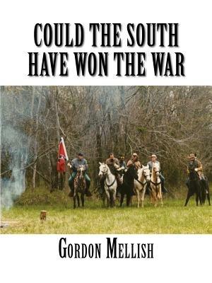 Could the South Have Won the War - Gordon Mellish - cover