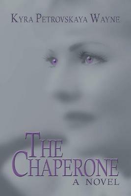 The Chaperone - Kyra Petrovskaya Wayne - cover