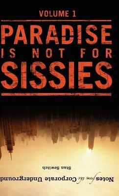 Notes from the Corporate Underground: Paradise is Not for Sissies - Stan Sewitch - cover