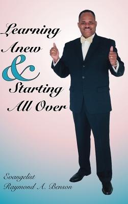 Learning Anew & Starting All Over - Raymond A. Benson - cover