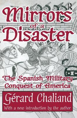 Mirrors of a Disaster: The Spanish Military Conquest of America - Gerard Chaliand - cover