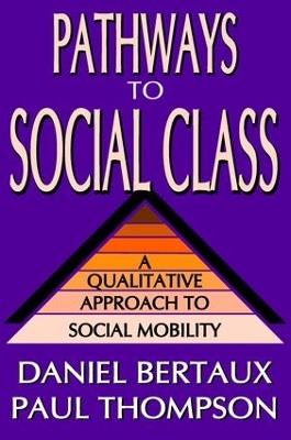 Pathways to Social Class: A Qualitative Approach to Social Mobility - Daniel Bertaux,Paul Thompson - cover