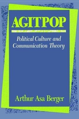 Agitpop: Political Culture and Communication Theory - Arthur Asa Berger - cover
