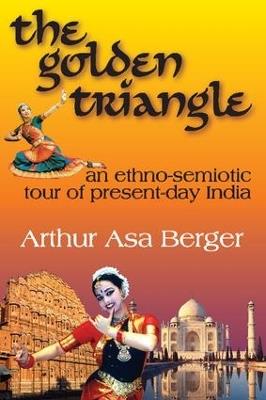 The Golden Triangle: An Ethno-semiotic Tour of Present-day India - Arthur Asa Berger - cover