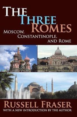 The Three Romes: Moscow, Constantinople, and Rome - Russell Fraser - cover