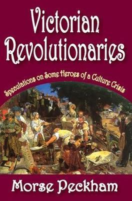 Victorian Revolutionaries: Speculations on Some Heroes of a Culture Crisis - Arthur Asa Berger - cover