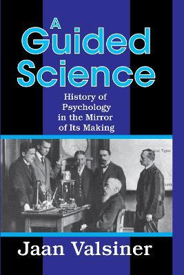 A Guided Science: History of Psychology in the Mirror of Its Making - Jaan Valsiner - cover