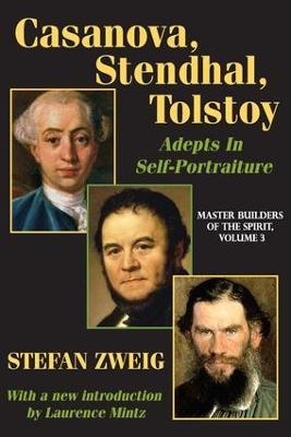 Casanova, Stendhal, Tolstoy: Adepts in Self-Portraiture: Volume 3, Master Builders of the Spirit - Jay Katz,Stefan Zweig - cover
