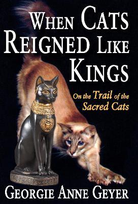 When Cats Reigned Like Kings: On the Trail of the Sacred Cats - cover