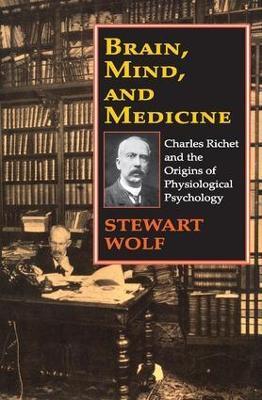 Brain, Mind, and Medicine: Charles Richet and the Origins of Physiological Psychology - Stewart Wolf - cover