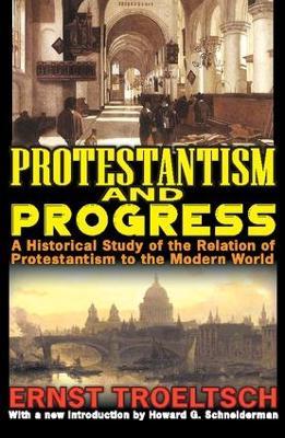 Protestantism and Progress: A Historical Study of the Relation of Protestantism to the Modern World - cover
