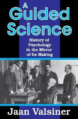 A Guided Science: History of Psychology in the Mirror of Its Making - Jaan Valsiner - cover