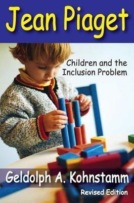 Jean Piaget: Children and the Inclusion Problem (Revised Edition) - Robert Perrucci,Geldolph A. Kohnstamm - cover