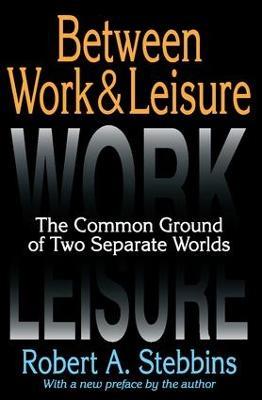 Between Work and Leisure: The Common Ground of Two Separate Worlds - Robert A. Stebbins - cover